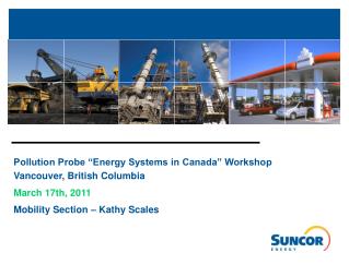 Pollution Probe “Energy Systems in Canada” Workshop Vancouver, British Columbia March 17th, 2011