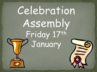 Celebration Assembly Friday 17 th January