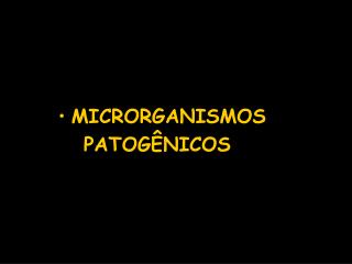 MICRORGANISMOS PATOGÊNICOS