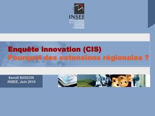 Enquête innovation (CIS) Pourquoi des extensions régionales ?