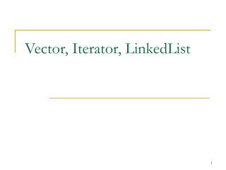 Vector, Iterator, LinkedList