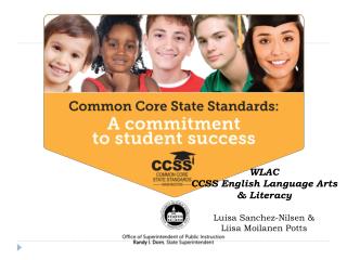 WLAC CCSS English Language Arts &amp; Literacy Luisa Sanchez-Nilsen &amp; Liisa Moilanen Potts