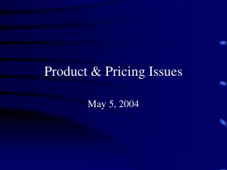 Product &amp; Pricing Issues