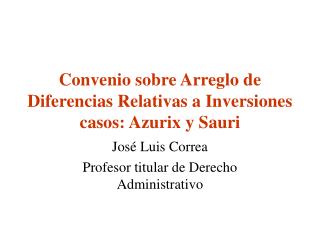 Convenio sobre Arreglo de Diferencias Relativas a Inversiones casos: Azurix y Sauri