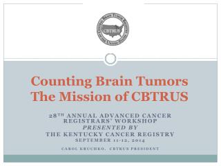 Counting Brain Tumors The Mission of CBTRUS