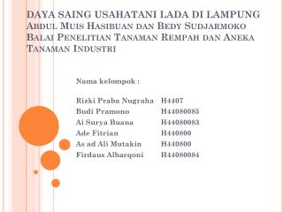 Nama kelompok : Rizki Praba Nugraha H4407 Budi Pramono H44080085 Ai Surya Buana H44080083