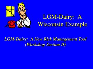 LGM-Dairy: A Wisconsin Example