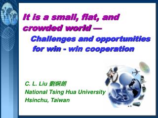 C. L. Liu 劉炯朗 National Tsing Hua University Hsinchu, Taiwan