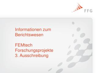 Informationen zum Berichtswesen FEMtech Forschungsprojekte 3. Ausschreibung
