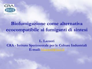 Biofumigazione come alternativa ecocompatibile ai fumiganti di sintesi L. Lazzeri