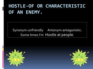 hostle -Of or characteristic of an enemy.