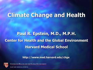 Climate Change and Health Paul R. Epstein, M.D., M.P.H.