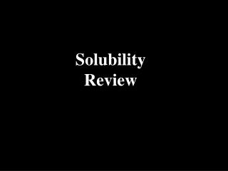 Solubility Review