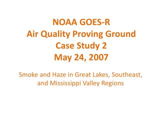 NOAA GOES-R Air Quality Proving Ground Case Study 2 May 24, 2007