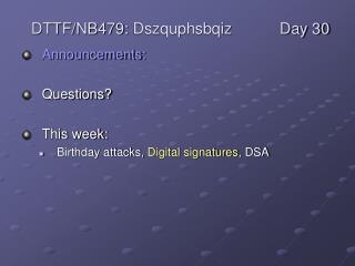 Announcements: Questions? This week: Birthday attacks, Digital signatures , DSA