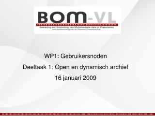 WP1: Gebruikersnoden Deeltaak 1: Open en dynamisch archief 16 januari 2009