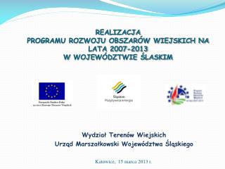 REALIZACJA PROGRAMU ROZWOJU OBSZARÓW WIEJSKICH NA LATA 2007-2013 W WOJEWÓDZTWIE ŚLASKIM