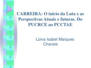 CARREIRA: O inicio da Luta e as Perspectivas Atuais e futuras. Do PUCRCE ao PCCTAE