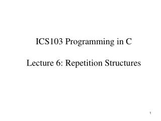 ICS103 Programming in C Lecture 6: Repetition Structures