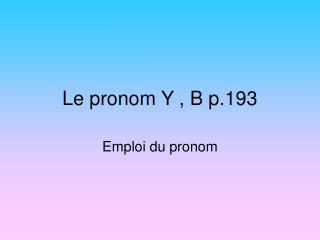 Le pronom Y , B p.193