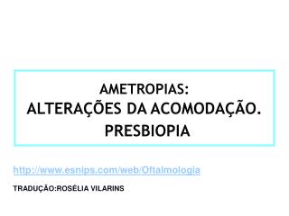 AMETROPIAS: ALTERAÇÕES DA ACOMODAÇÃO. PRESBIOPIA