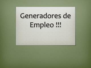 Generadores de Empleo !!!