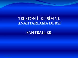 TELEFON İLETİŞİM VE ANAHTARLAMA DERSİ SANTRALLER