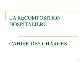 LA RECOMPOSITION HOSPITALIERE CAHIER DES CHARGES