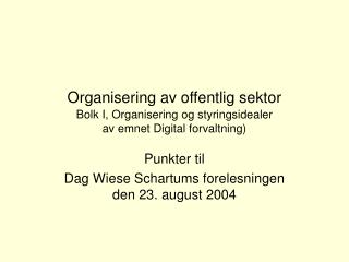 Punkter til Dag Wiese Schartums forelesningen den 23. august 2004