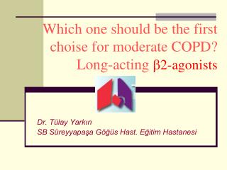 Which one should be the first choise for moderate COPD? Long-acting 2-agonists