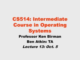 CS514: Intermediate Course in Operating Systems