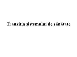 Tranziţia sistemului de sănătate