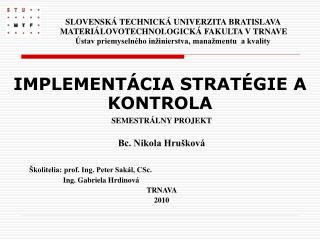 SEMESTRÁLNY PROJEKT Bc. Nikola Hrušková Školitelia: prof. Ing. Peter Sakál, CSc.