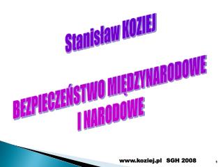 Stanisław KOZIEJ BEZPIECZEŃSTWO MIĘDZYNARODOWE I NARODOWE