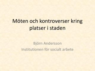 Möten och kontroverser kring platser i staden