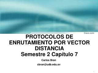 PROTOCOLOS DE ENRUTAMIENTO POR VECTOR DISTANCIA Semestre 2 Capítulo 7