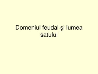 Domeniul feudal şi lumea satului