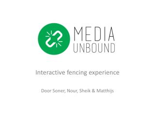 Interactive fencing experience Door Soner , Nour , Sheik &amp; Matthijs