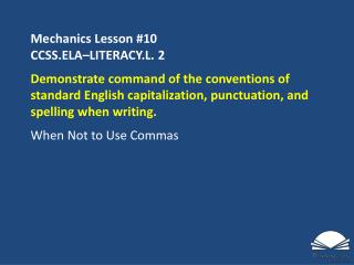Mechanics Lesson # 10 CCSS.ELA–LITERACY.L. 2