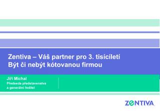 Zentiva – Váš partner pro 3. tisícíletí Být či nebýt kótovanou firmou