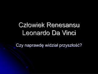 Człowiek Renesansu Leonardo Da Vinci