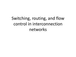 Switching, routing, and flow control in interconnection networks