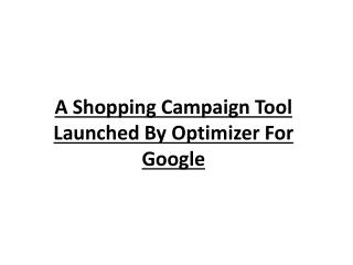 A Shopping Campaign Tool Launched By Optimizer For Google