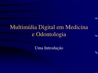 Multimídia Digital em Medicina e Odontologia