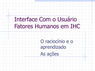 Interface Com o Usuário Fatores Humanos em IHC