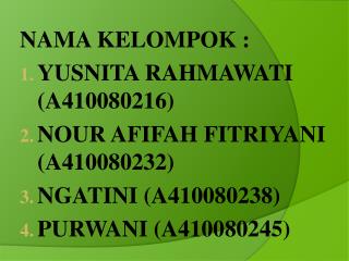 NAMA KELOMPOK : YUSNITA RAHMAWATI (A410080216) NOUR AFIFAH FITRIYANI (A410080232)