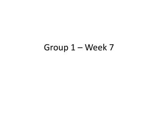 Group 1 – Week 7