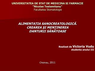 UNIVERSITATEA DE STAT DE MEDICINA SI FARMACIE &quot;Nicolae Testemitanu&quot; Facultatea Stomatologie