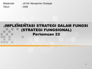 IMPLEMENTASI STRATEGI DALAM FUNGSI (STRATEGI FUNGSIONAL) Pertemuan 22