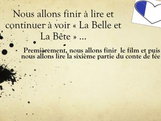 Nous allons finir à lire et continuer à voir « La Belle et La Bête » …